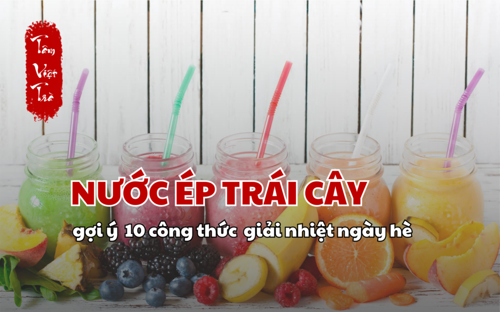 Gợi ý 10 công thức nước ép tuyệt hảo giải nhiệt ngày hè