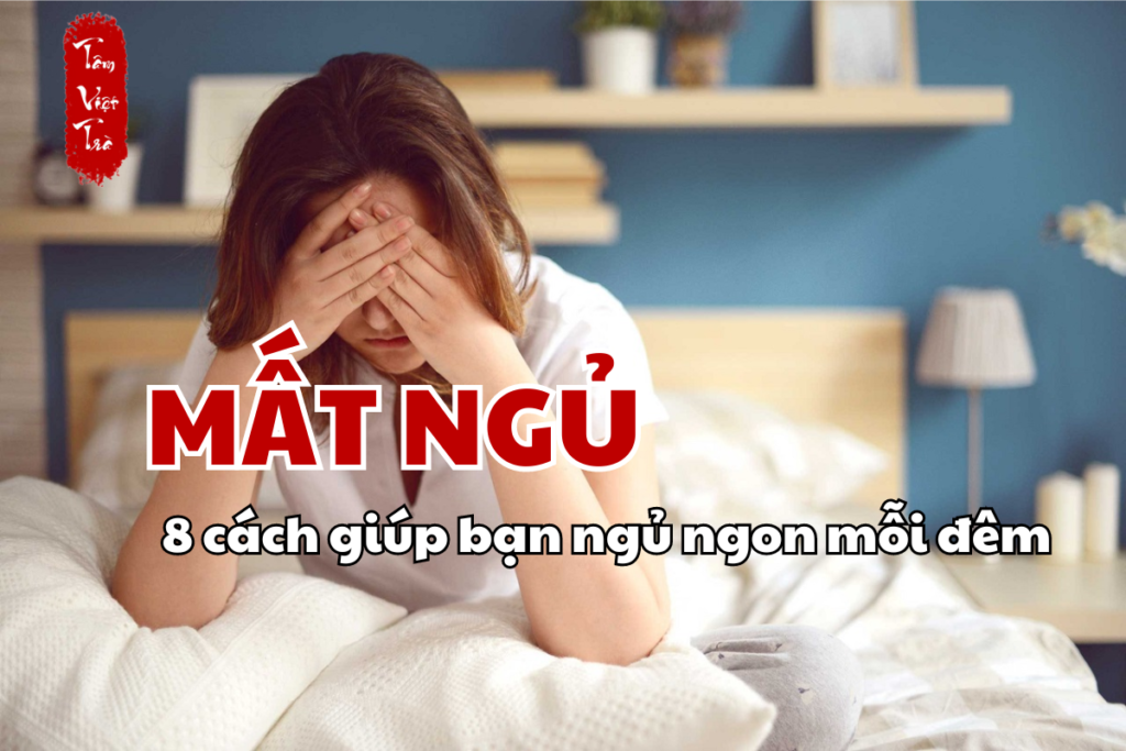 Tạm biệt chứng mất ngủ với 8 cách đơn giản sau đây