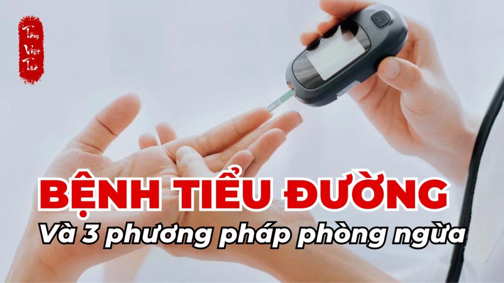 Bệnh tiểu đường và 3 phương pháp phòng ngừa