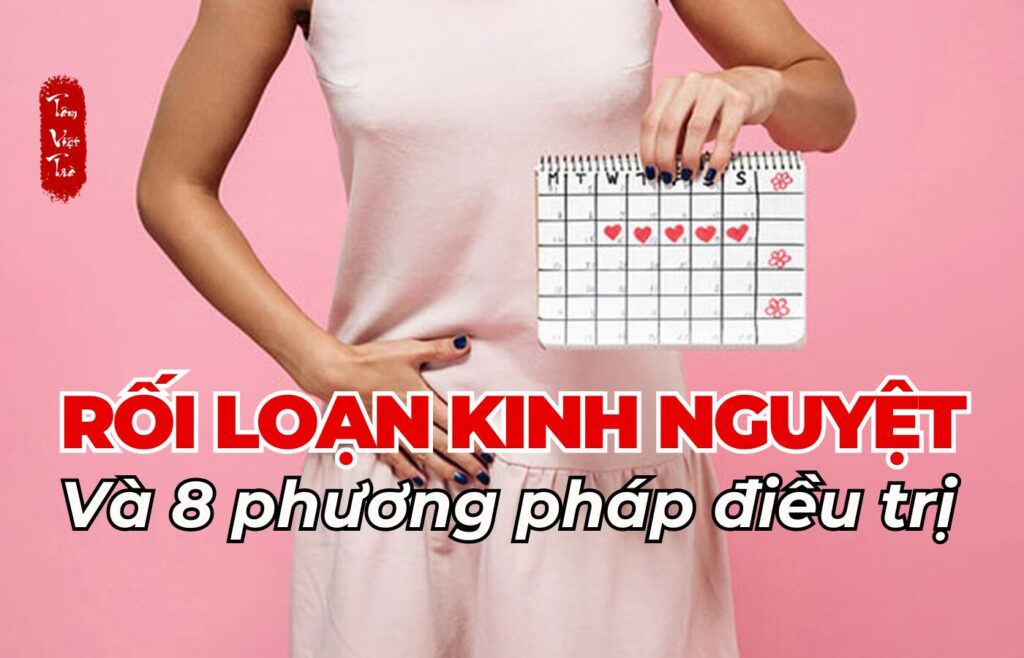 Rối loạn kinh nguyệt và 8 phương pháp điều trị