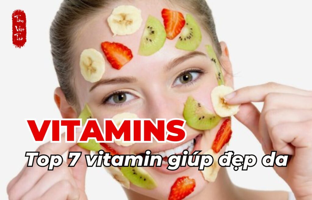 Vitamin và top 7 vitamin giúp làm đẹp da