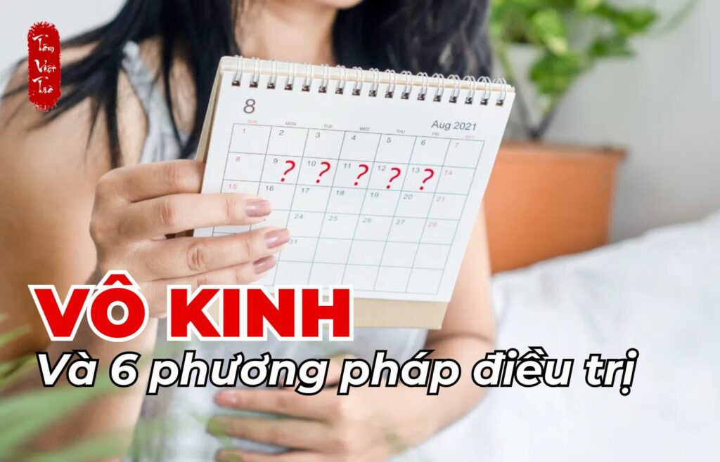 Vô kinh và 6 phương pháp điều trị